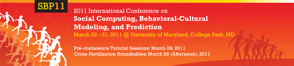 SBP11 Header: 2011 International Conference on Social Computing, Behavioral-Cultural Modeling, and Prediction - March 30-31, 2011