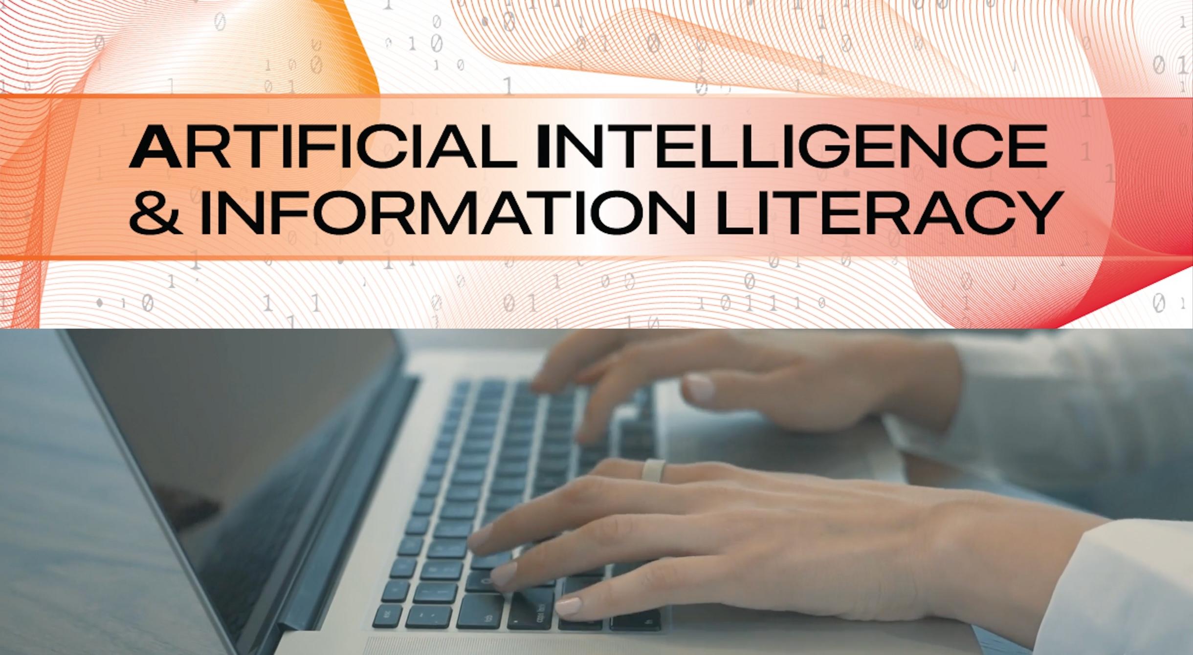 "Artificial Intelligence & Information Literacy" overlaid on hands typing at laptop